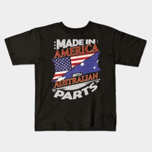 Made In America With Australian Parts - Gift for Australian From Australia Kids T-Shirt